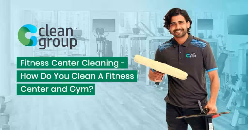 Fitness Center Cleaning – How Do You Clean A Fitness Center and Gym?