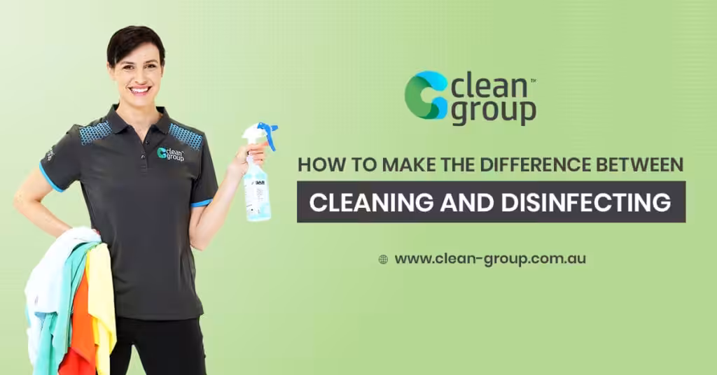 How to Make the Difference Between Cleaning and Disinfecting