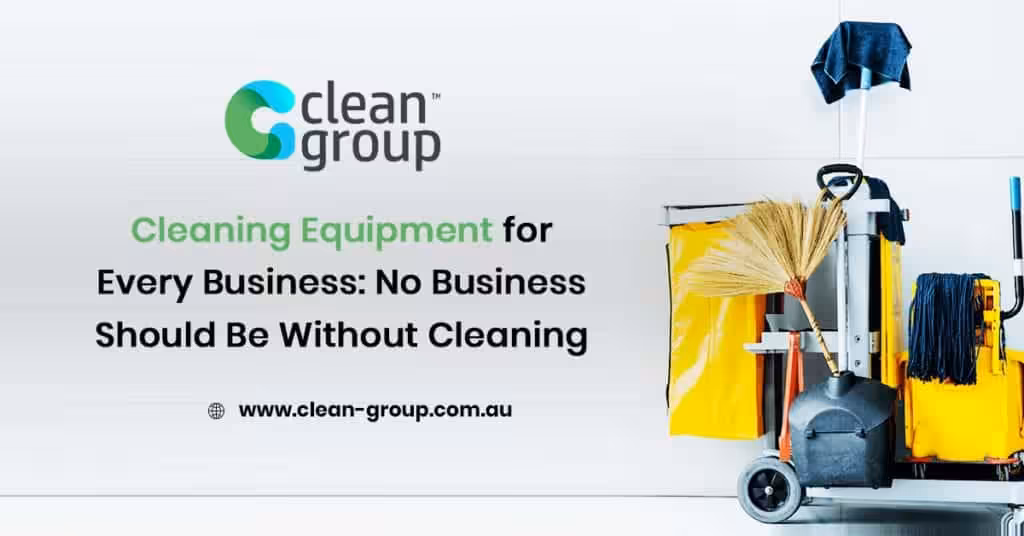 Business Cleaning Equipment for Every Business: No Business Should Be Without Cleaning