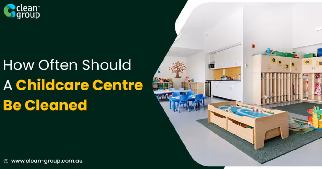 How Often Should A Childcare Centre Be Cleaned