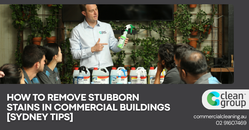 How to Remove Stubborn Stains in Commercial Buildings [Sydney Tips]