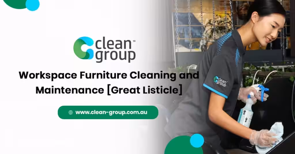 Workspace Furniture Cleaning and Maintenance [Great Listicle]