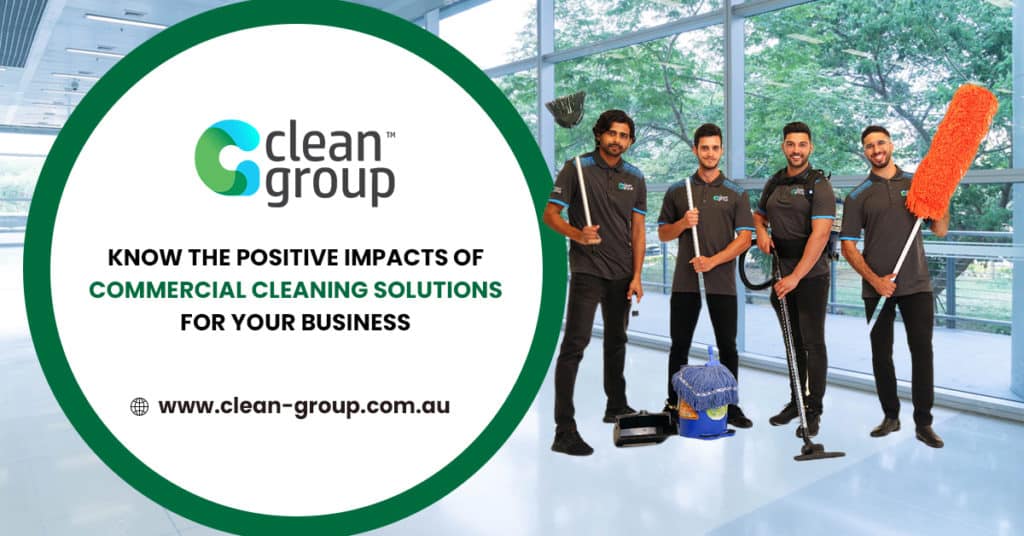 Know the Positive Impacts of Cleaning Solutions For Your Business