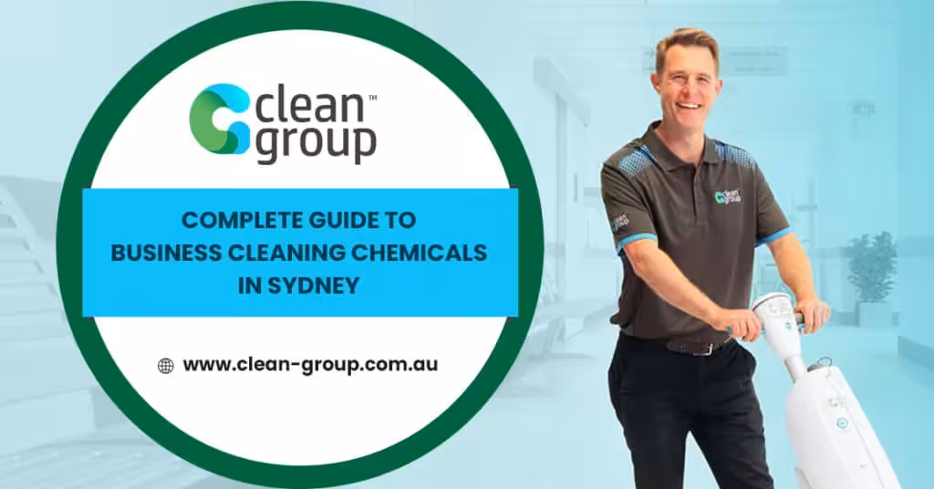 Complete Guide to Business Cleaning Chemicals in Sydney