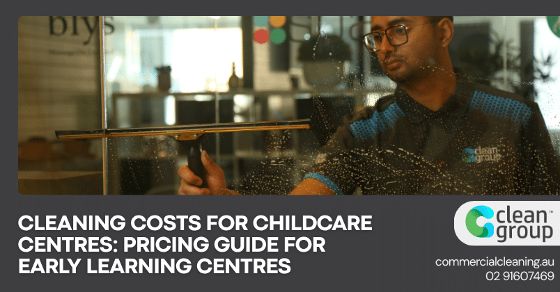 Cleaning Costs for Childcare Centres: Pricing Guide for Early Learning Centres