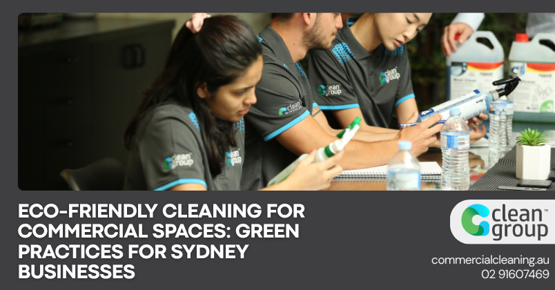 Eco-Friendly Cleaning for Commercial Spaces: Green Practices for Sydney Businesses