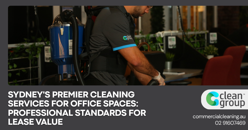 Sydney's Premier Cleaning Services for Office Spaces: Professional Standards for Lease Value