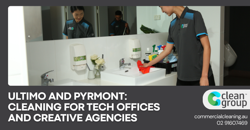Ultimo and Pyrmont: Cleaning for Tech Offices and Creative Agencies